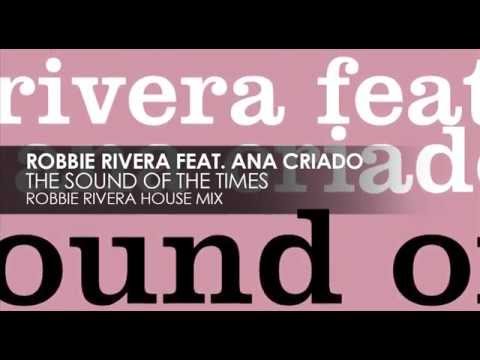 Robbie Rivera featuring Ana Criado - The Sound Of The Times (Robbie Rivera House Mix)
