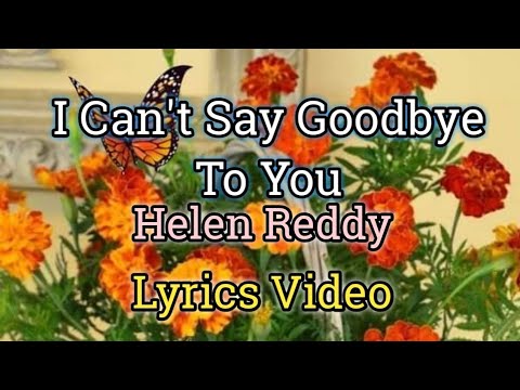 I Can't Say Goodbye To You - Helen Reddy (Lyrics Video)