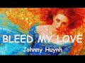 Johnny Huynh BLEED MY LOVE 4K Lyrics