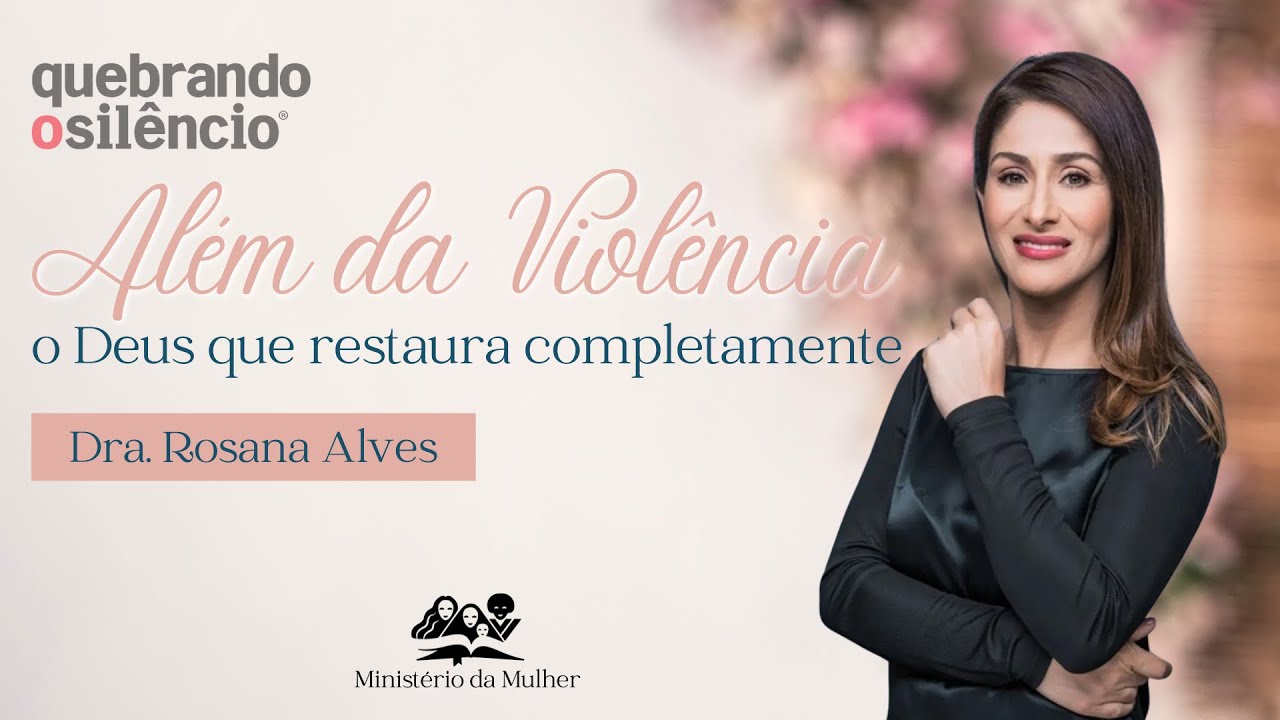 ALÉM DA VIOLÊNCIA | Dra. Rosana Alves | Adventistas Moema | 31.08.2024