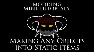 Modding Mini Tutorials - Making any object static 