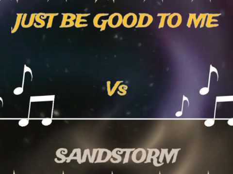 Just Be Good To Me Vs Sandstorm