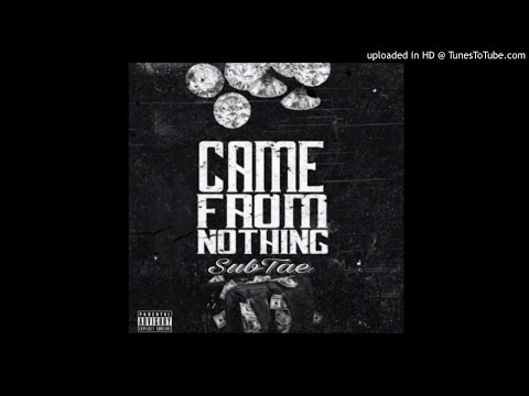 "Came From Nothing" SubTae