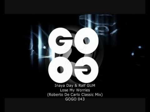 Inaya Day & Ralf GUM - Lose My Worries (Roberto De Carlo Classic Mix) - GOGO 043