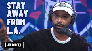 Stay Away From L.A. | The Joe Budden Podcast