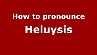 How to pronounce Heluysis