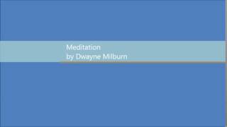 Meditation by Dwayne Milburn