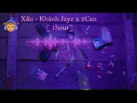 Xấu - Khánh Jayz x 2Can [ 1HOUR ]