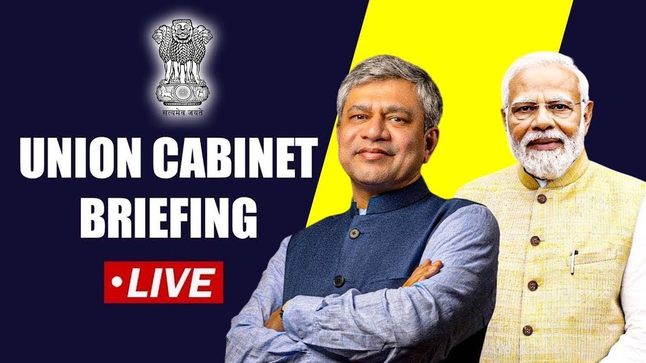 Cabinet briefing LIVE I Union Cabinet briefing by I&B Minister Ashwini Vaishnaw I New Delhi |India