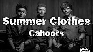 Cahoots - Summer Clothes || RoadTwo.. Presents ||