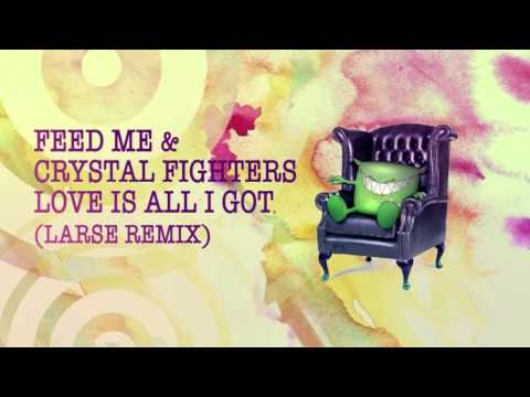 Feed Me & Crystal Fighters - Love Is All I Got (Larse Remix)
