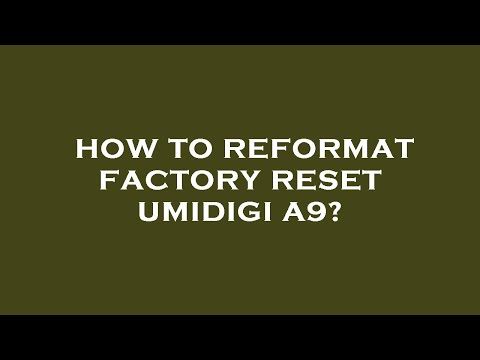 How to reformat factory reset umidigi a9?