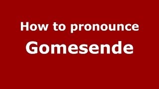 How to pronounce Gomesende