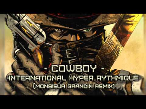 Cowboy - International Hyper Rythmique ( Monsieur Grandin Remix)