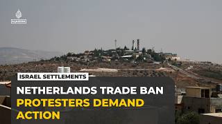 Netherlands protesters oppose trade with Israeli settlements as distribution centre challenges ban