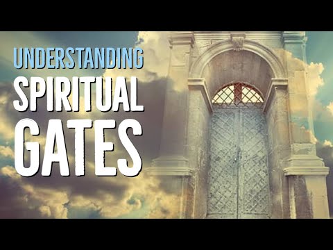 Understanding The Importance of Spiritual Gates