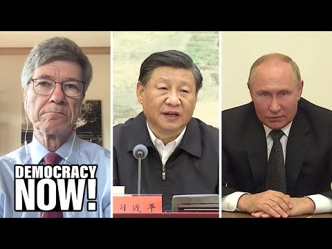 Jeffrey Sachs: U.S. Policy & "West's False Narrative" Stoking Tensions with Russia, China