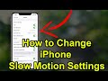 How To Change Slow Motion Camera Settings In IPhone
