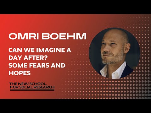 Omri Boehm, "Can We Imagine a Day After? Some Fears and Hopes"