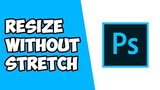 How To Resize Image Without Stretching in Photoshop