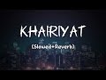 Khairiyat - Arijit Singh [Slowed + Reverb] | Lofi Song | Hindi Lofi Song