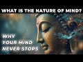 What Is The Nature Of Mind Why It Never Stops Buddhist Wisdom