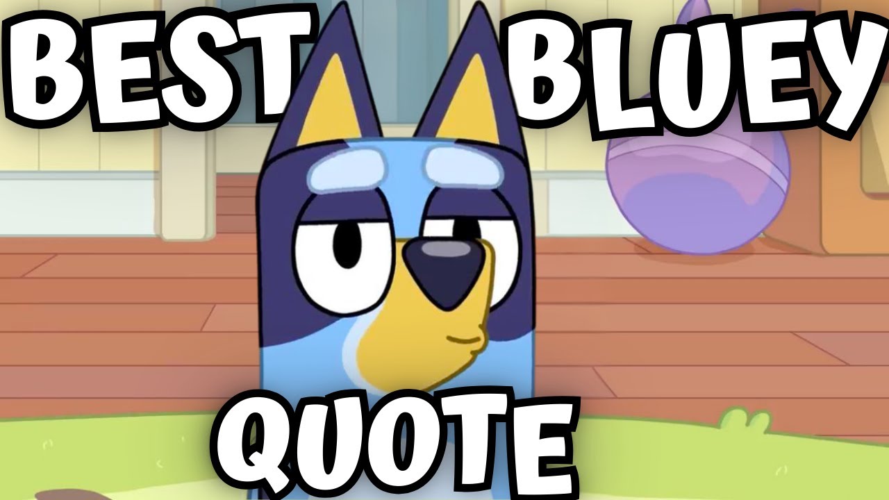 What is the BEST BLUEY QUOTE??