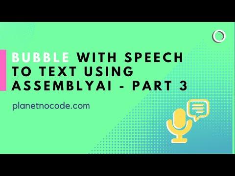Bubble with Speech to Text using AssemblyAI - Part 3 thumbnail