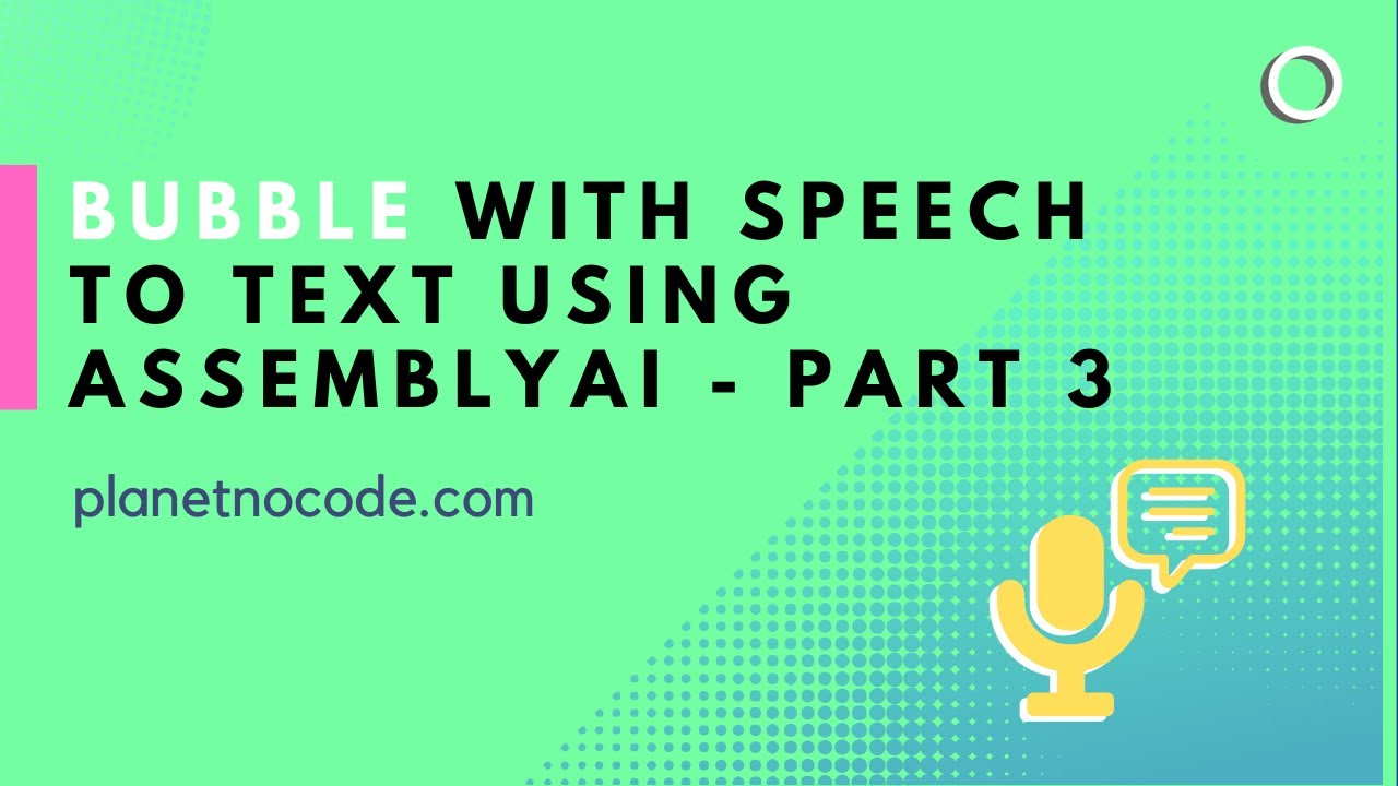 Bubble with Speech to Text using AssemblyAI - Part 3 thumbnail