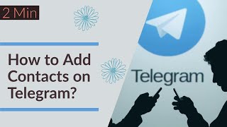 How to Use Telegram 2021: Add Contacts on Telegram?