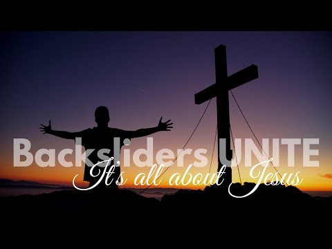 Backsliders Unite - "It's All About Jesus"