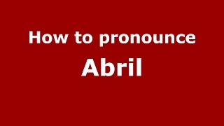 How to pronounce Abril