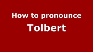 How to pronounce Tolbert