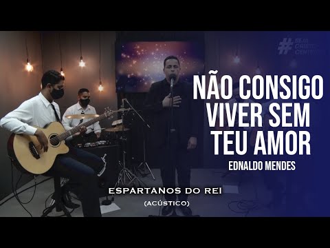 Não consigo viver sem Teu amor - Ednaldo Mendes | Cover acústico com Espartanos do Rei