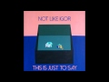 Not Like Igor - This Is Just To Say (Full Album) 