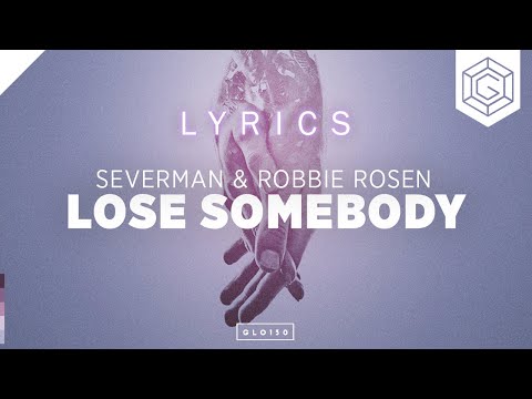 Severman & Robbie Rosen - Lose Somebody [Lyrics]