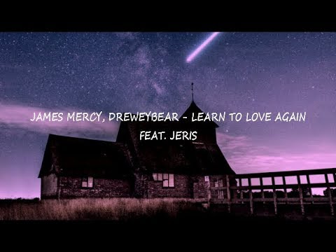 James Mercy, Dreweybear  - Learn To Love Again (videos Lyrics) feat . Jeris