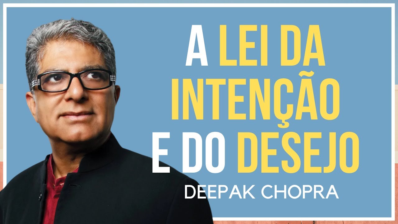 A LEI DA INTENÇÃO E DO DESEJO | DEEPAK CHOPRA