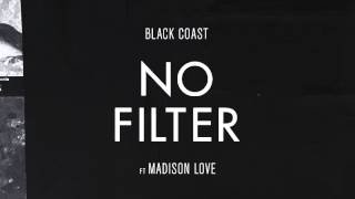 Black Coast - No Filter ft Madison Love