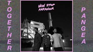 Together Pangea - "Non Stop Paranoia"