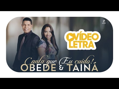 Obede e Tainá - Canta que Eu Cuido (Vídeo Letra Oficial)