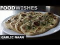 Garlic Naan - Easy Garlic Flatbread - Food Wishes