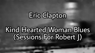 ERIC CLAPTON - Kind Hearted Woman Blues (Lyric Video)