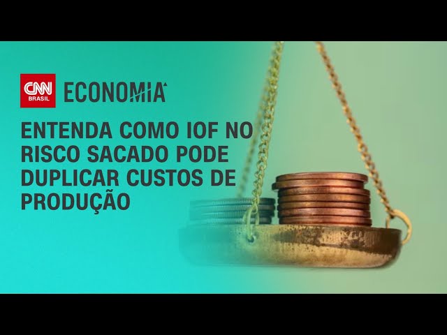 Análise: IOF no risco sacado duplica custos de produção | AGORA CNN