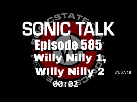 Sonic TALK 585 - Willy Nilly 1, Willy Nilly 2, Willy Nilly 3