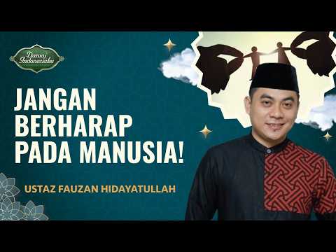 Berharap Kepada yang Maha Kuasa, Agar Tidak Putus Asa | Ustaz Fauzan Hidayatullah-Damai Indonesiaku