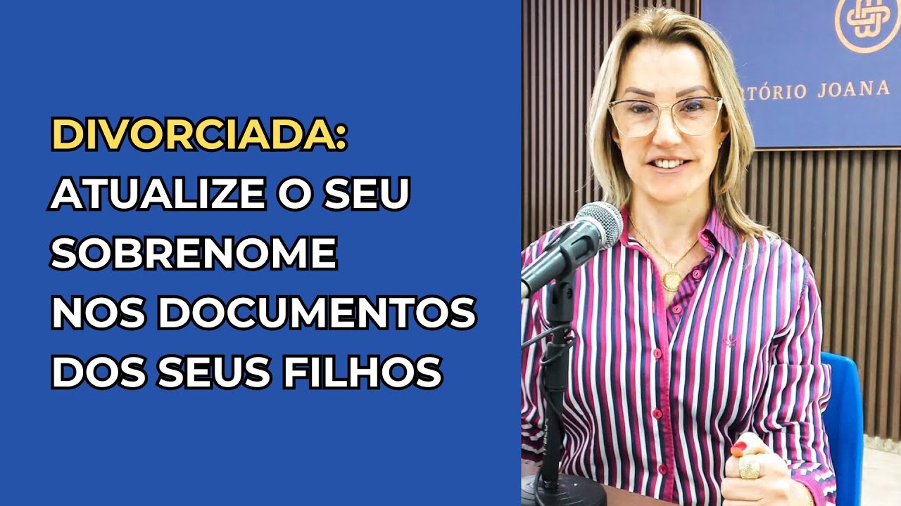 Voltou a usar o NOME DE SOLTEIRA após se divorciar? Atualize o sobrenome nos documentos dos filhos