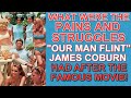 What were the PAINS & STRUGGLES "OUR MAN FLINT" star JAMES COBURN had to endure after the hit movie?