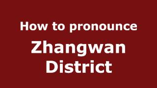 How to pronounce Zhangwan District