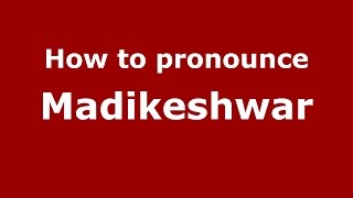 How to pronounce Madikeshwar
